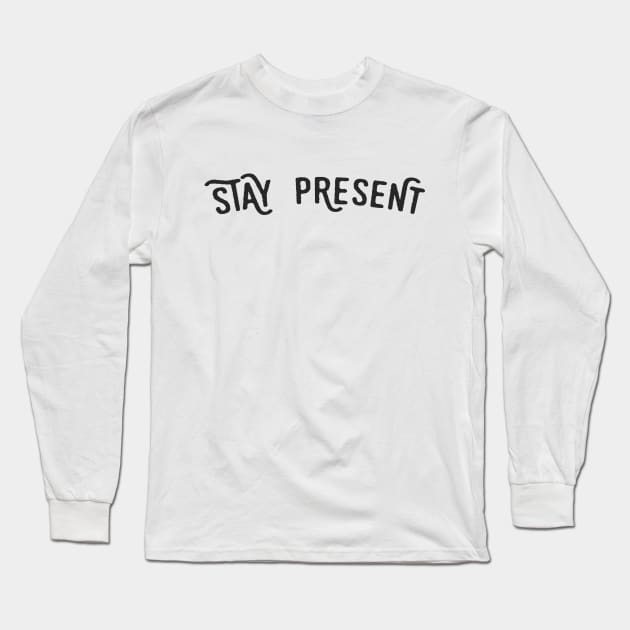 Stay present Long Sleeve T-Shirt by PaletteDesigns